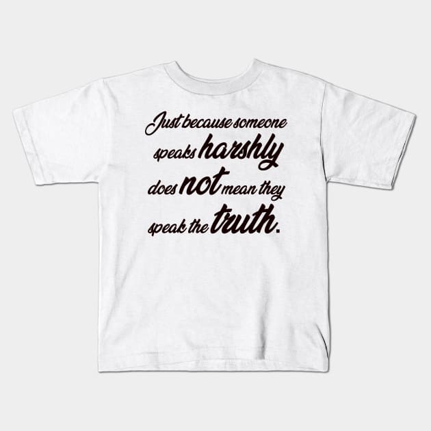 Harsh Words don’t equal truth Kids T-Shirt by gpam